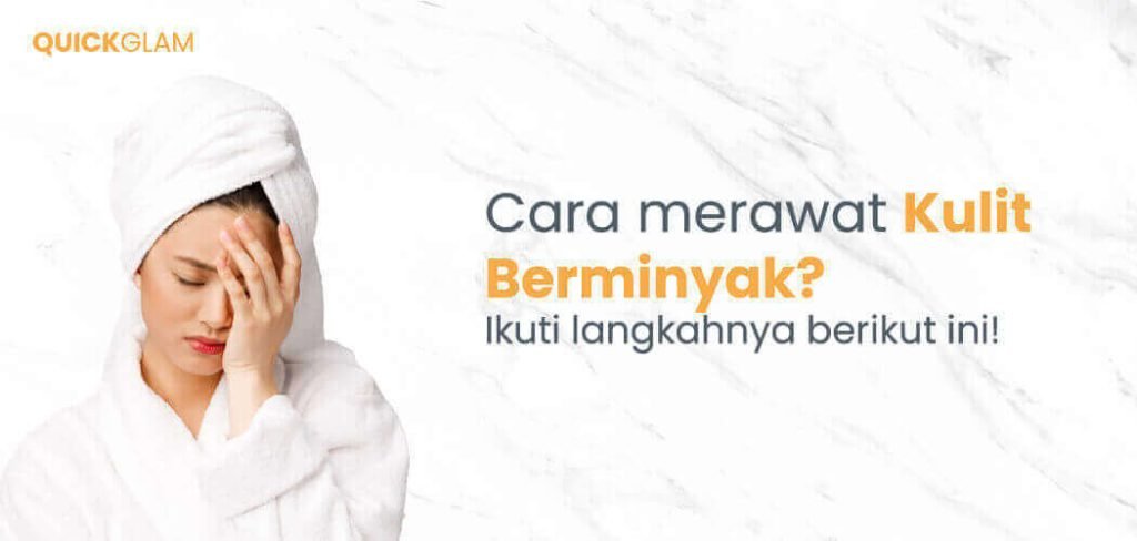Cara Merawat Kulit Berminyak
